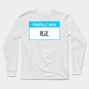 Hello, I am here Long Sleeve T-Shirt